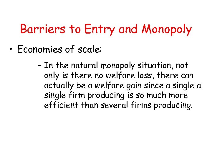 Barriers to Entry and Monopoly • Economies of scale: – In the natural monopoly
