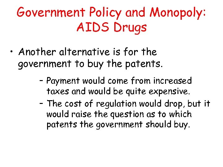 Government Policy and Monopoly: AIDS Drugs • Another alternative is for the government to