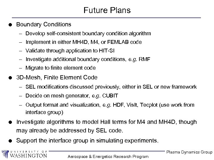 Future Plans l Boundary Conditions – Develop self-consistent boundary condition algorithm – Implement in