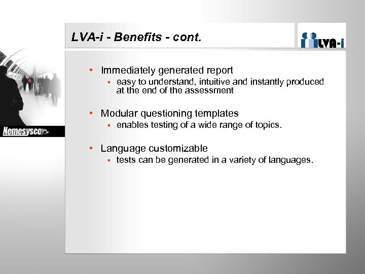 LVA-i - Benefits - cont. • Immediately generated report § easy to understand, intuitive