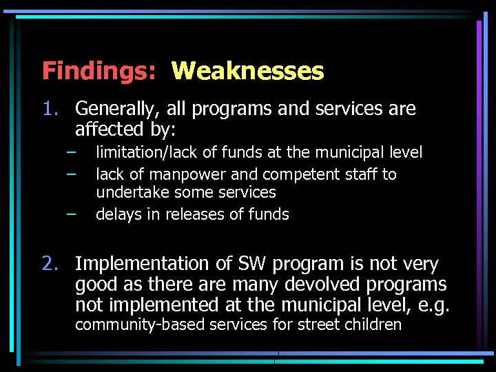 Findings: Weaknesses 1. Generally, all programs and services are affected by: – – –