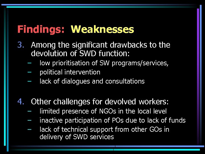 Findings: Weaknesses 3. Among the significant drawbacks to the devolution of SWD function: –