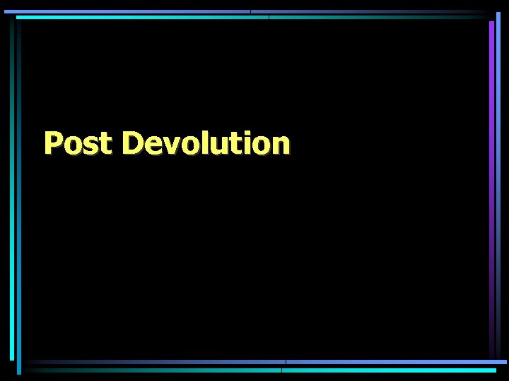 Post Devolution 