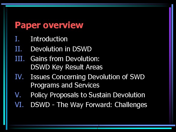 Paper overview I. Introduction II. Devolution in DSWD III. Gains from Devolution: DSWD Key