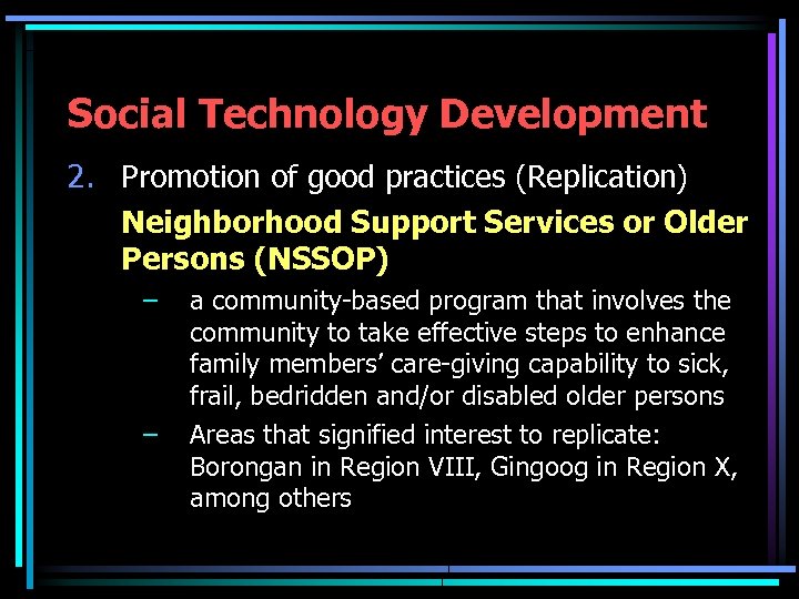 Social Technology Development 2. Promotion of good practices (Replication) Neighborhood Support Services or Older