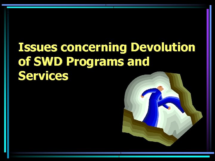 Issues concerning Devolution of SWD Programs and Services 