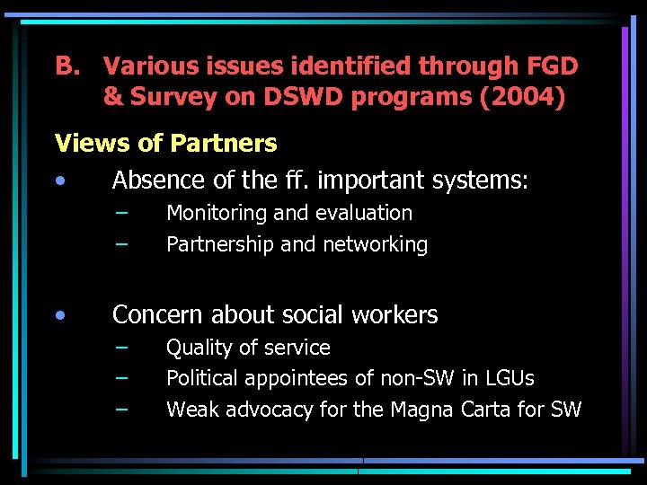 B. Various issues identified through FGD & Survey on DSWD programs (2004) Views of