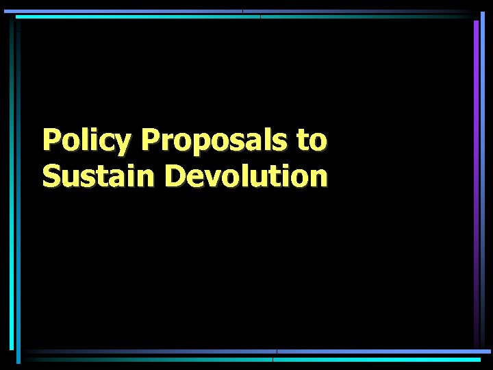 Policy Proposals to Sustain Devolution 