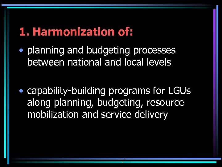 1. Harmonization of: • planning and budgeting processes between national and local levels •