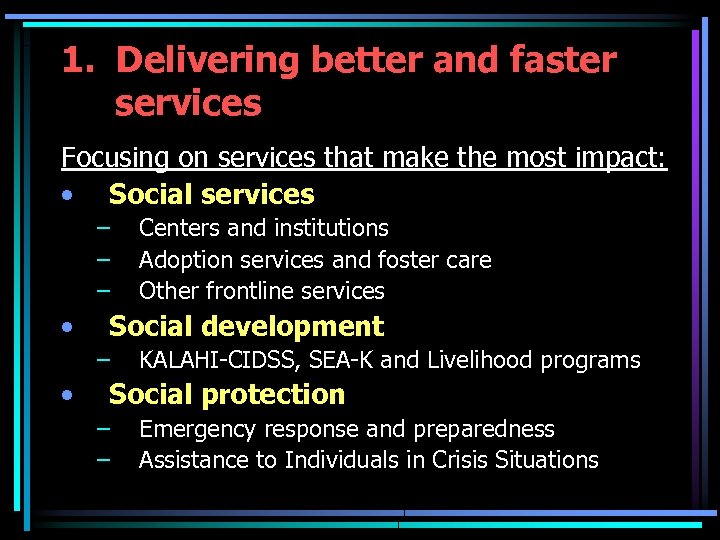 1. Delivering better and faster services Focusing on services that make the most impact: