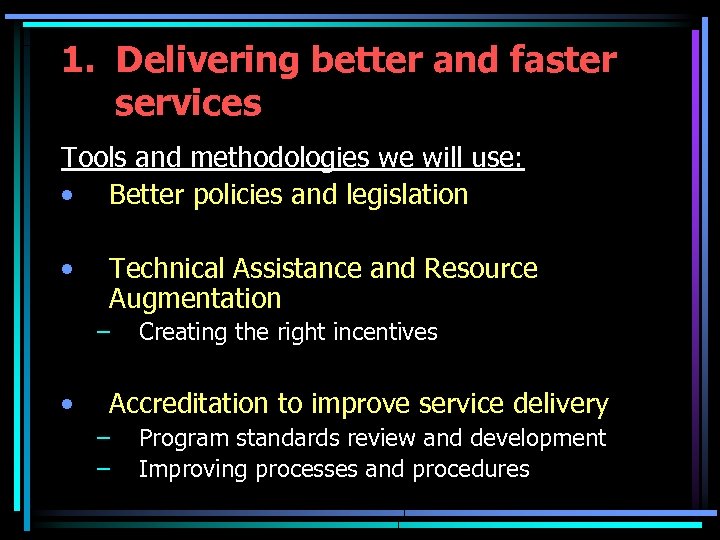 1. Delivering better and faster services Tools and methodologies we will use: • Better