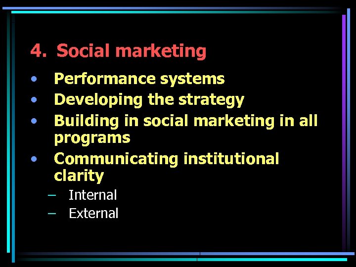 4. Social marketing • • Performance systems Developing the strategy Building in social marketing