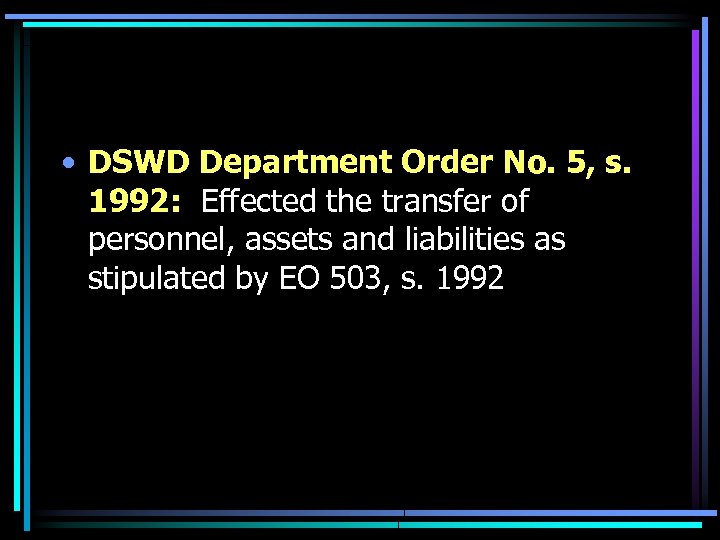  • DSWD Department Order No. 5, s. 1992: Effected the transfer of personnel,