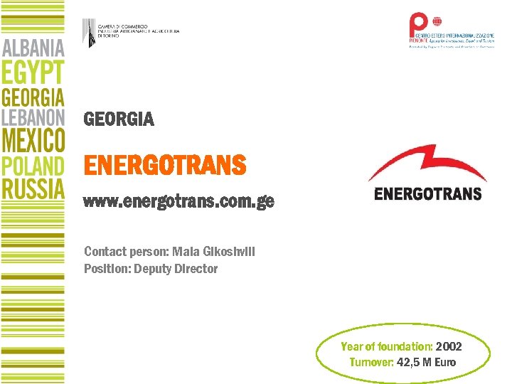 GEORGIA ENERGOTRANS www. energotrans. com. ge Contact person: Maia Gikoshvili Position: Deputy Director Year