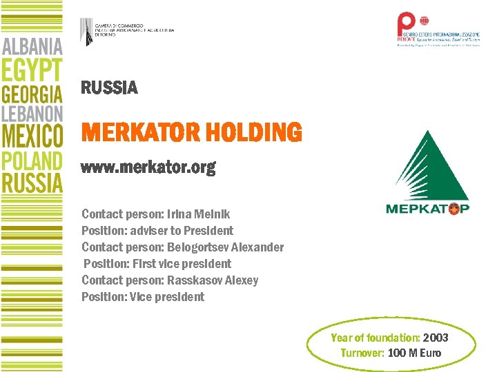RUSSIA MERKATOR HOLDING www. merkator. org Contact person: Irina Melnik Position: adviser to President