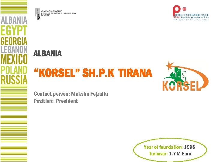ALBANIA “KORSEL” SH. P. K TIRANA Contact person: Maksim Fejzulla Position: President Year of