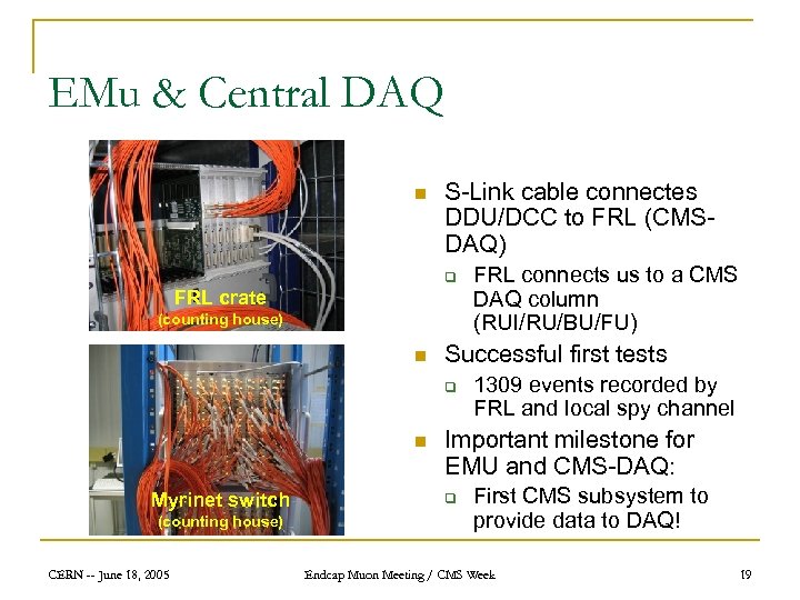 EMu & Central DAQ n S-Link cable connectes DDU/DCC to FRL (CMSDAQ) q FRL