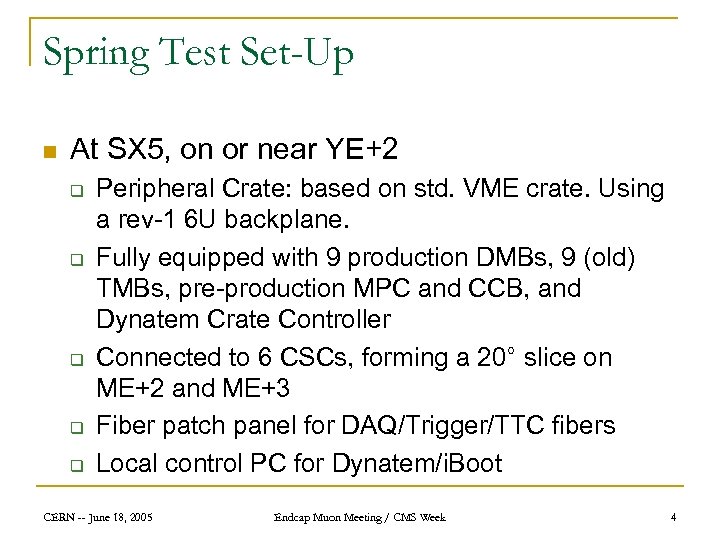 Spring Test Set-Up n At SX 5, on or near YE+2 q q q