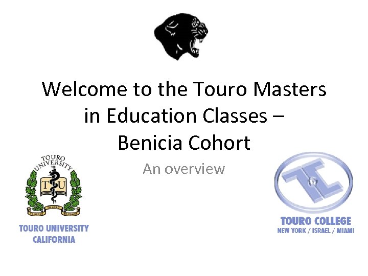 Welcome to the Touro Masters in Education Classes – Benicia Cohort An overview 