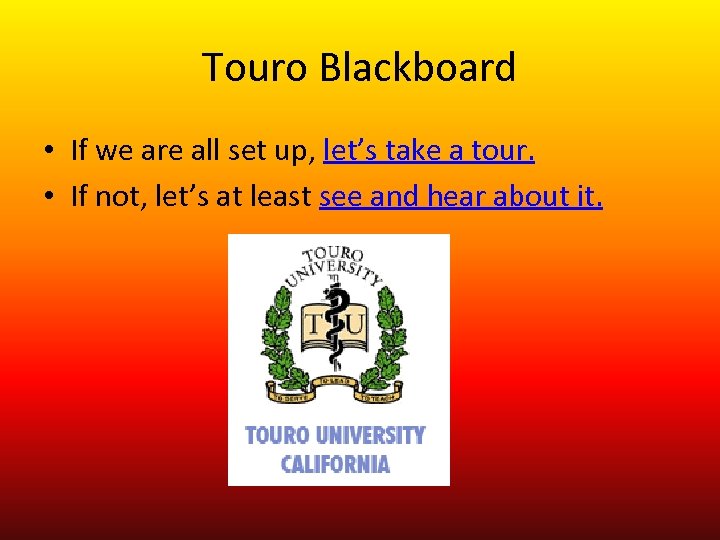 Touro Blackboard • If we are all set up, let’s take a tour. •