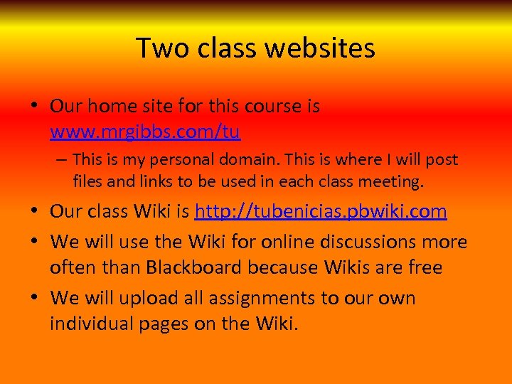 Two class websites • Our home site for this course is www. mrgibbs. com/tu