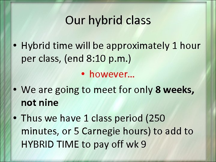 Our hybrid class • Hybrid time will be approximately 1 hour per class, (end