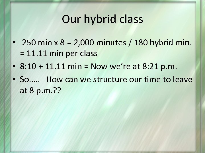 Our hybrid class • 250 min x 8 = 2, 000 minutes / 180