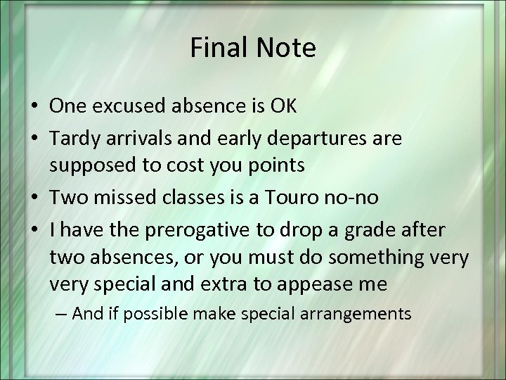 Final Note • One excused absence is OK • Tardy arrivals and early departures