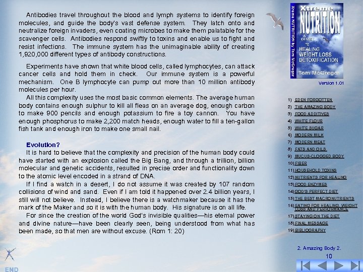 Antibodies travel throughout the blood and lymph systems to identify foreign molecules, and guide