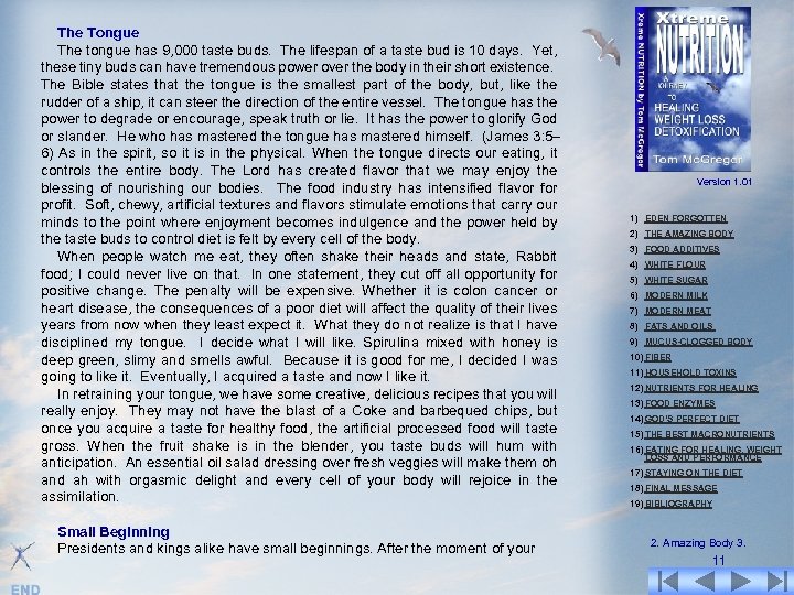 The Tongue The tongue has 9, 000 taste buds. The lifespan of a taste