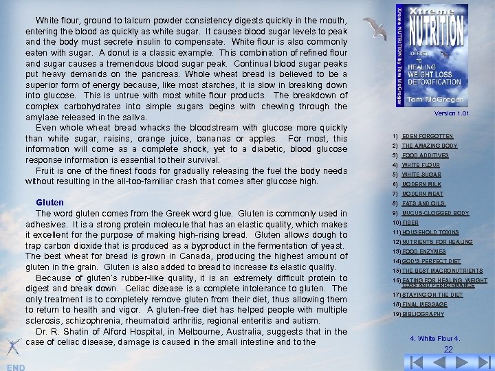 White flour, ground to talcum powder consistency digests quickly in the mouth, entering the