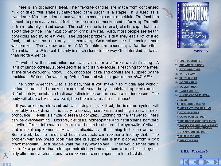 There is an occasional treat. Their favorite candies are made from condensed milk or