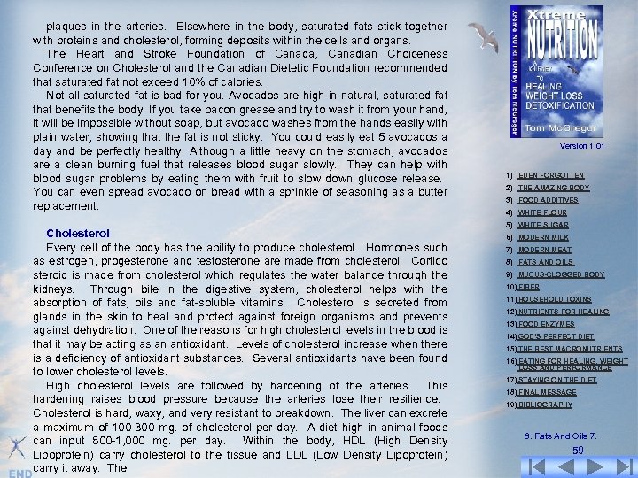 plaques in the arteries. Elsewhere in the body, saturated fats stick together with proteins