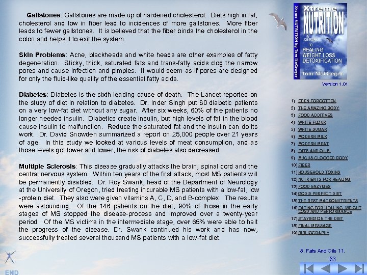 Gallstones: Gallstones are made up of hardened cholesterol. Diets high in fat, cholesterol and