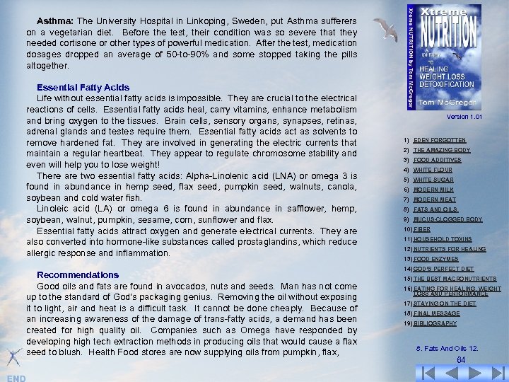 Asthma: The University Hospital in Linkoping, Sweden, put Asthma sufferers on a vegetarian diet.