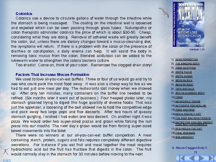 Colonics use a device to circulate gallons of water through the intestine while the