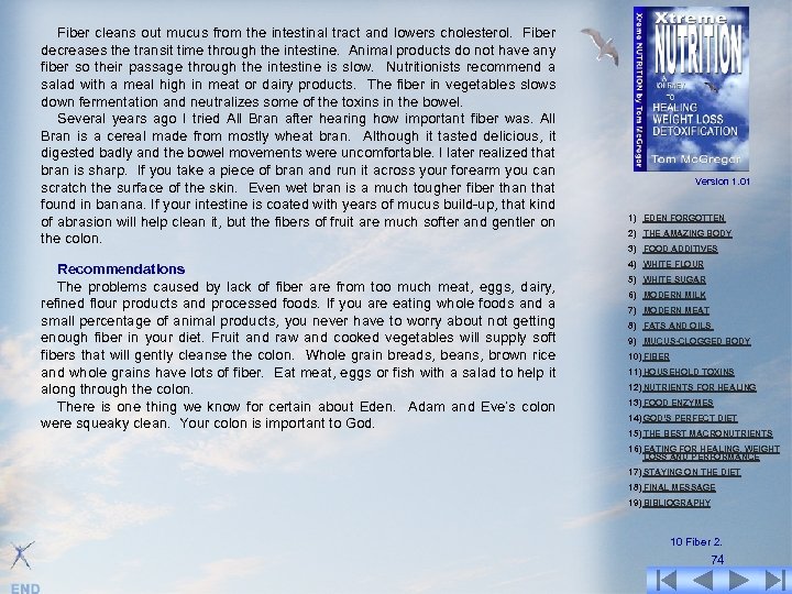 Fiber cleans out mucus from the intestinal tract and lowers cholesterol. Fiber decreases the