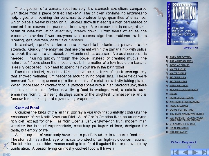 The digestion of a banana requires very few stomach secretions compared with those from