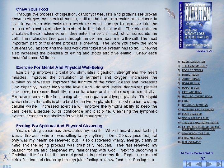 Chew Your Food Through the process of digestion, carbohydrates, fats and proteins are broken