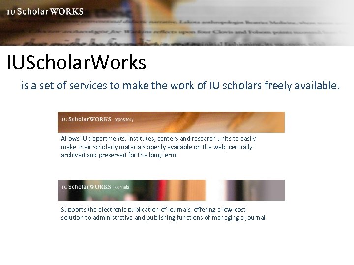 IUScholar. Works is a set of services to make the work of IU scholars