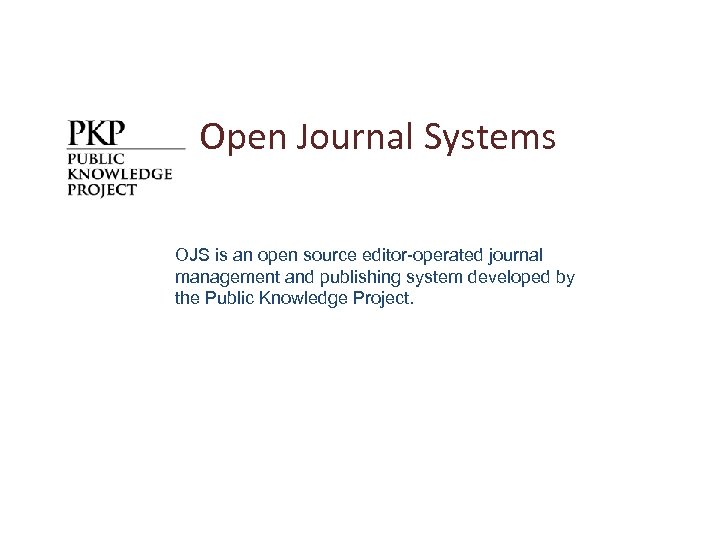 Open Journal Systems OJS is an open source editor-operated journal management and publishing system