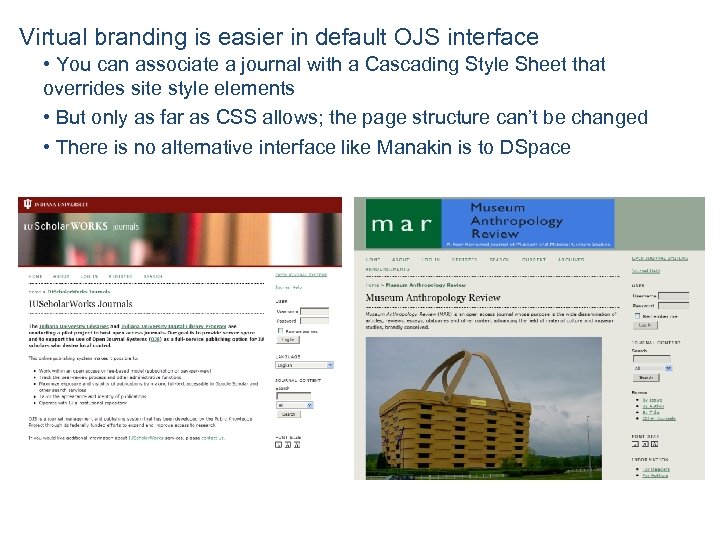 Virtual branding is easier in default OJS interface • You can associate a journal