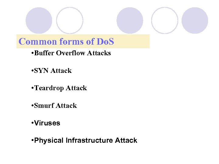 Common forms of Do. S • Buffer Overflow Attacks • SYN Attack • Teardrop