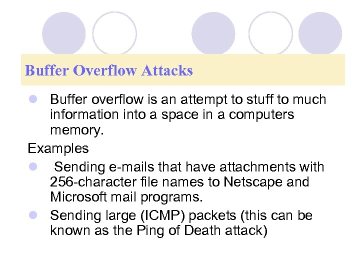 Buffer Overflow Attacks l Buffer overflow is an attempt to stuff to much information