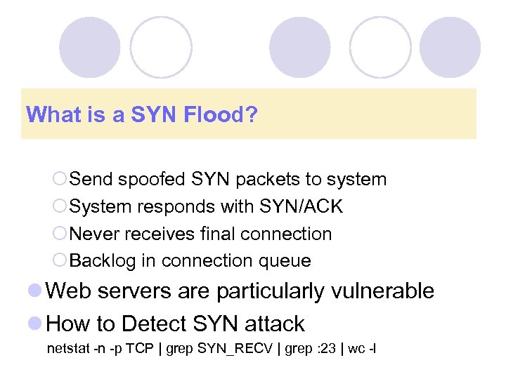 What is a SYN Flood? ¡Send spoofed SYN packets to system ¡System responds with