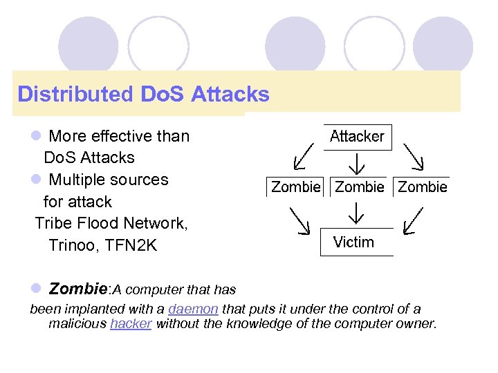 Distributed Do. S Attacks l More effective than Do. S Attacks l Multiple sources