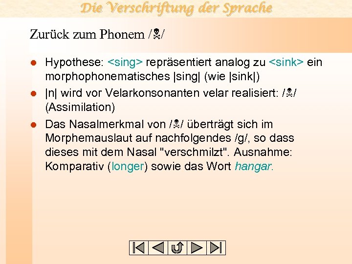 Die Verschriftung der Sprache Zurück zum Phonem /N/ Hypothese: <sing> repräsentiert analog zu <sink>