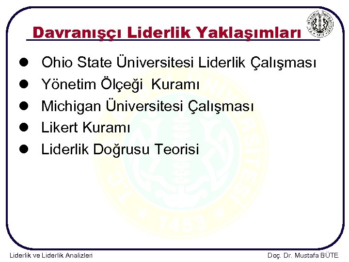 Davranışçı Liderlik Yaklaşımları l l l Ohio State Üniversitesi Liderlik Çalışması Yönetim Ölçeği Kuramı