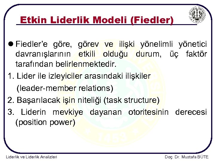 Etkin Liderlik Modeli (Fiedler) l Fiedler’e göre, görev ve ilişki yönelimli yönetici davranışlarının etkili