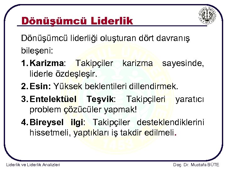 Dönüşümcü Liderlik Dönüşümcü liderliği oluşturan dört davranış bileşeni: 1. Karizma: Takipçiler karizma sayesinde, liderle